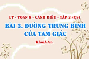 Đường trung bình của tam giác, Định nghĩa, tính chất đường trung bình trong tam giác? Toán 8 bài 3 Cánh diều Tập 2 C8